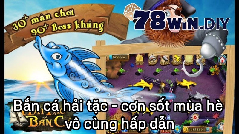 Bắn cá hải tặc - cơn sốt mùa hè vô cùng hấp dẫn