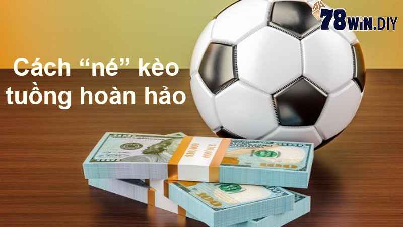 Cách “né” kèo tuồng hoàn hảo