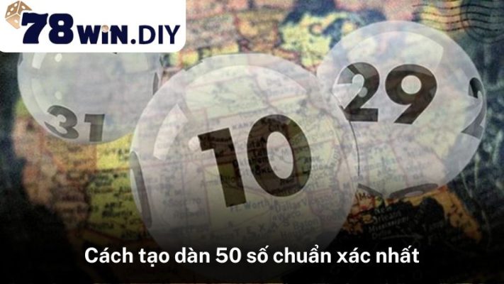 Cách tạo dàn 50 số chuẩn xác nhất