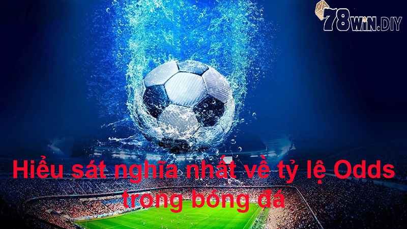 Hiểu sát nghĩa nhất về tỷ lệ Odds trong bóng đá