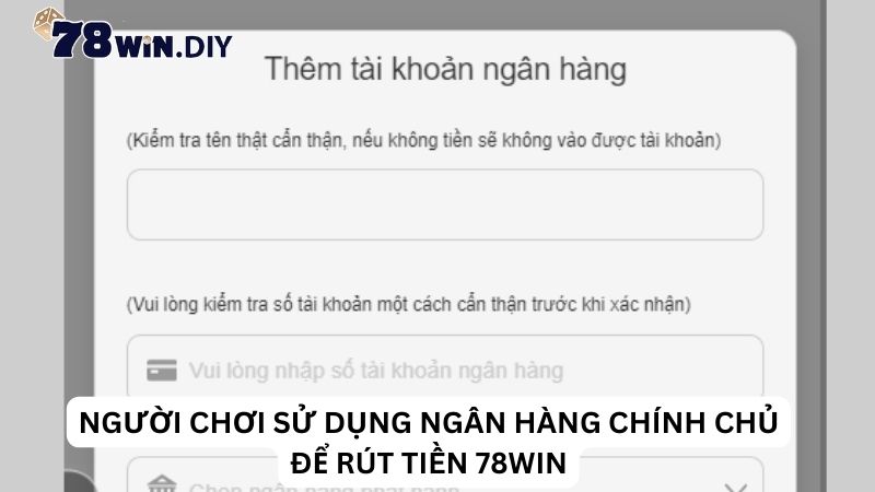 Người chơi sử dụng ngân hàng chính chủ để rút tiền 78Win