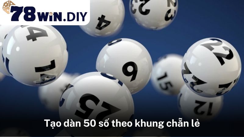 Tạo dàn 50 số theo khung chẵn lẻ