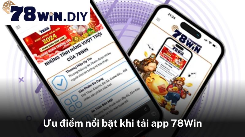 Ưu điểm nổi bật khi tải app 78Win