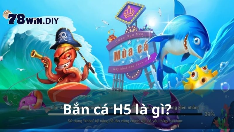 Bắn cá H5 là gì?