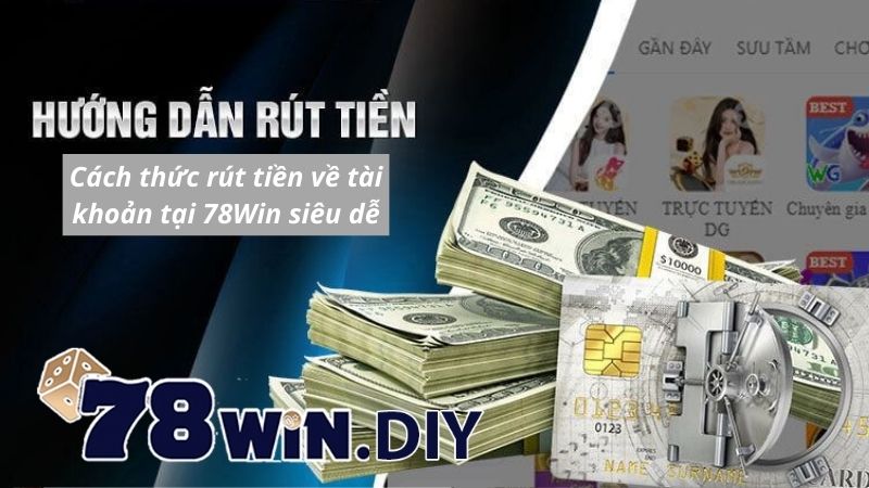 Cách thức rút tiền về tài khoản tại 78Win siêu dễ