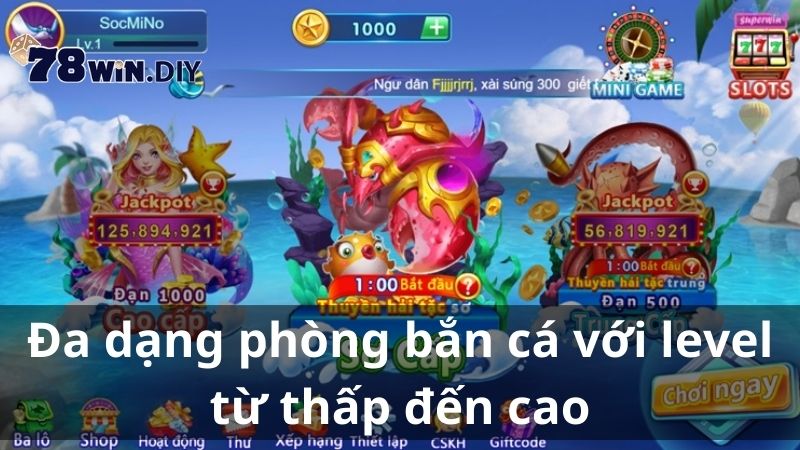 Đa dạng phòng bắn cá với level từ thấp đến cao