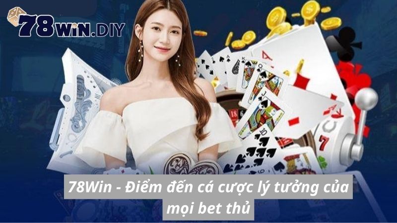 78Win - Điểm đến cá cược lý tưởng của mọi bet thủ