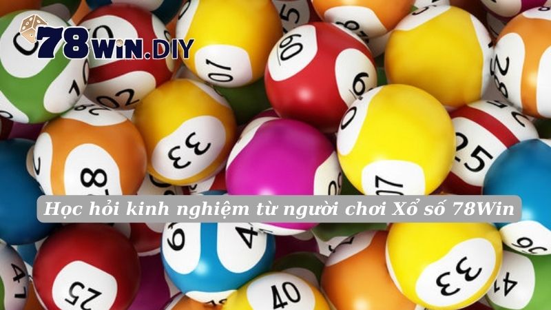 Học hỏi kinh nghiệm từ người chơi Xổ số 78Win