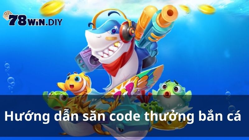 Hướng dẫn săn code thưởng bắn cá