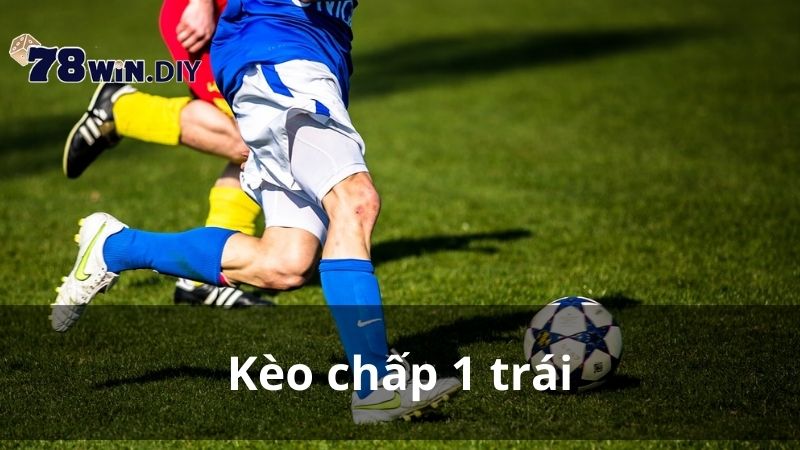 Kèo chấp 1 trái