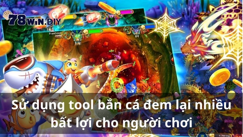 Sử dụng tool bắn cá đem lại nhiều bất lợi cho người chơi