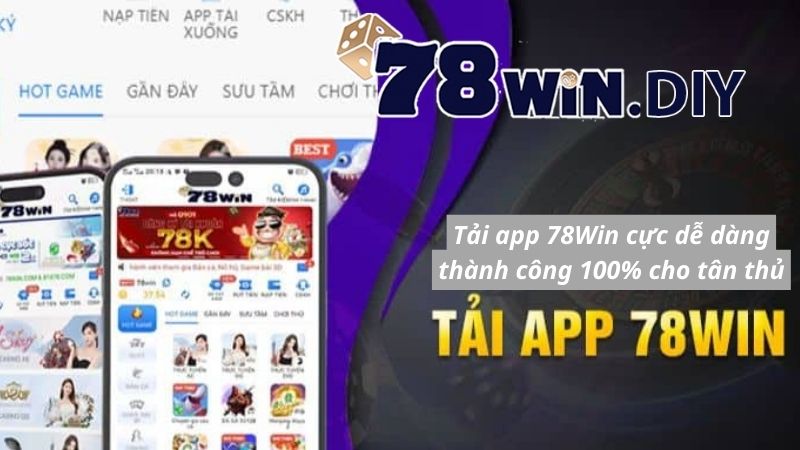 Tải app 78Win cực dễ dàng thành công 100% cho tân thủ