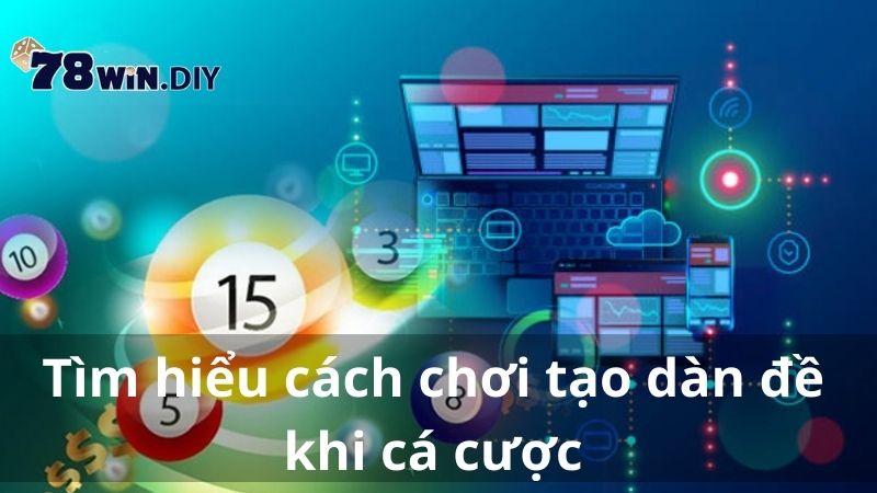 Tìm hiểu cách chơi tạo dàn đề khi cá cược