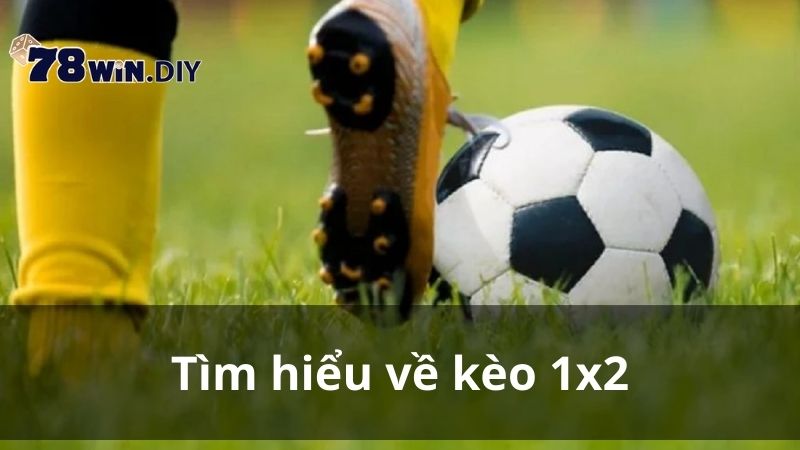 Tìm hiểu về kèo 1x2