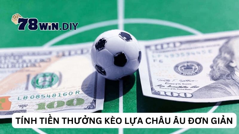 Tính tiền thưởng kèo lựa châu Âu đơn giản